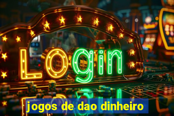 jogos de dao dinheiro