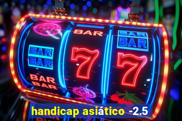 handicap asiático -2.5