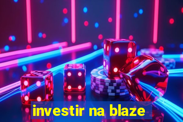 investir na blaze