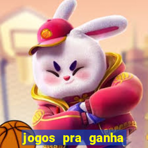 jogos pra ganha dinheiro de verdade