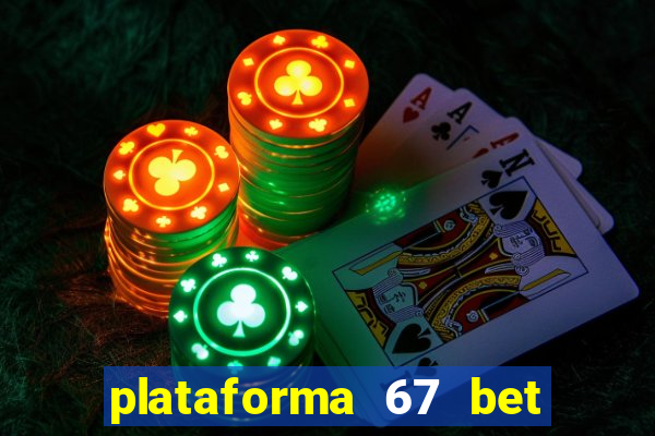 plataforma 67 bet é confiável