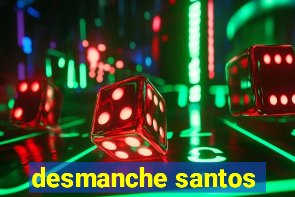 desmanche santos