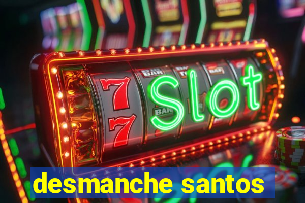 desmanche santos