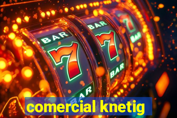 comercial knetig