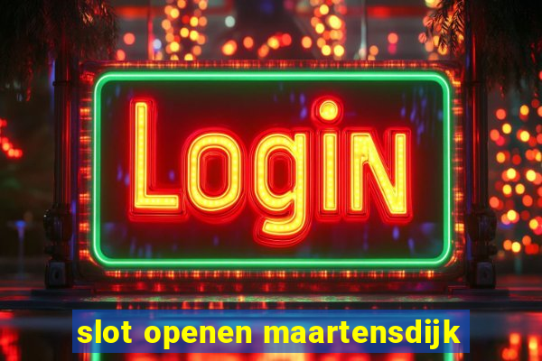 slot openen maartensdijk