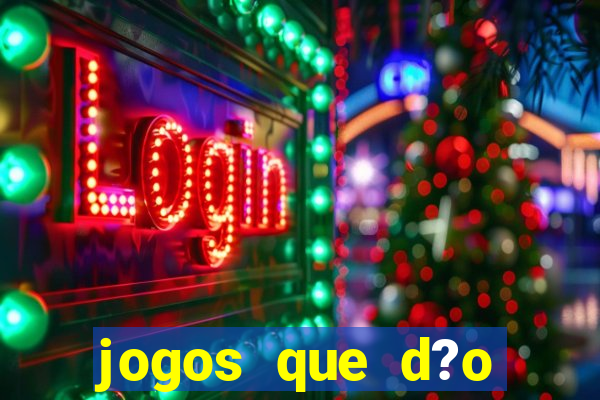 jogos que d?o dinheiro de verdade sem precisar depositar