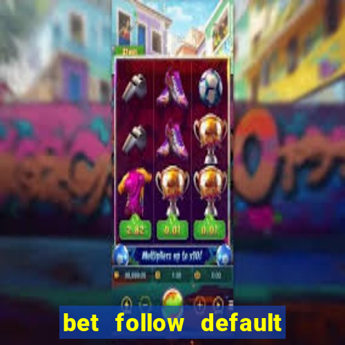 bet follow default bet minimum bet maximum