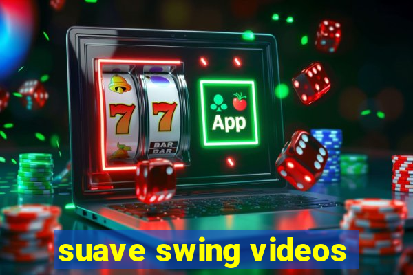 suave swing videos