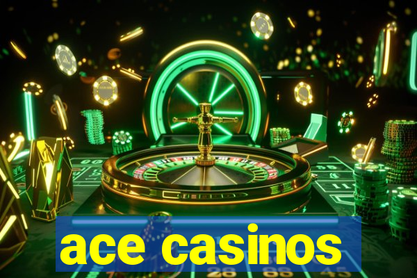 ace casinos