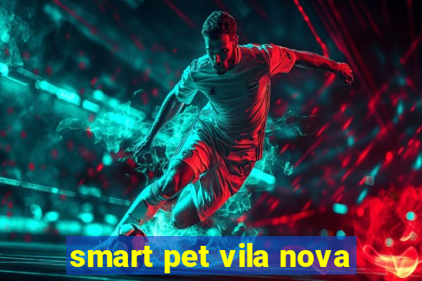 smart pet vila nova