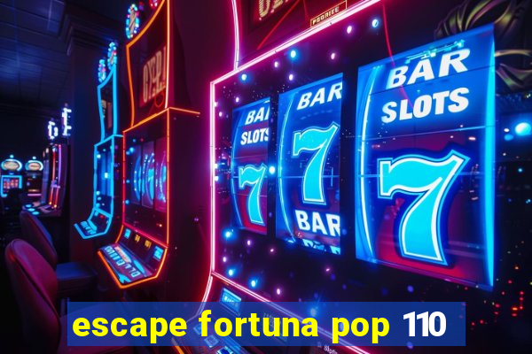 escape fortuna pop 110