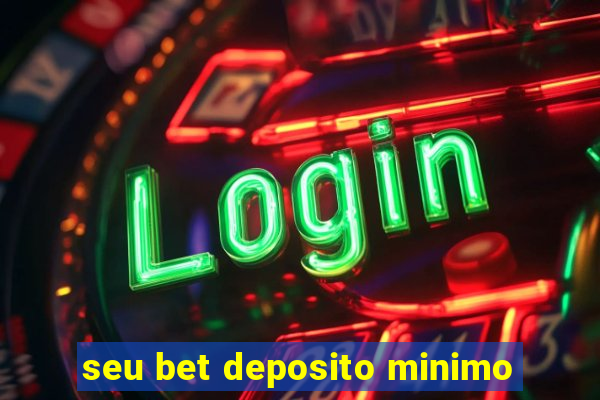 seu bet deposito minimo