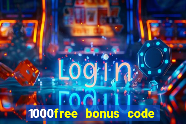 1000free bonus code casinos 2018