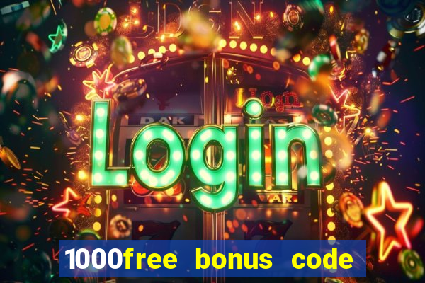 1000free bonus code casinos 2018