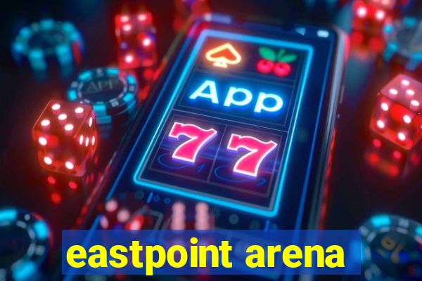 eastpoint arena