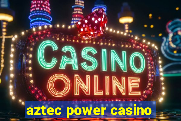 aztec power casino