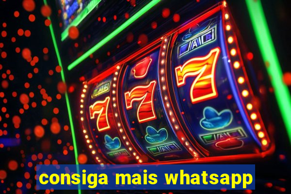 consiga mais whatsapp