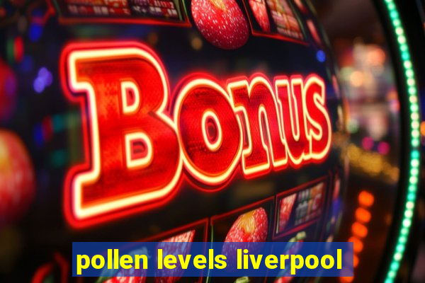 pollen levels liverpool