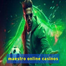 maestro online casinos