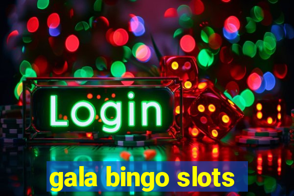 gala bingo slots