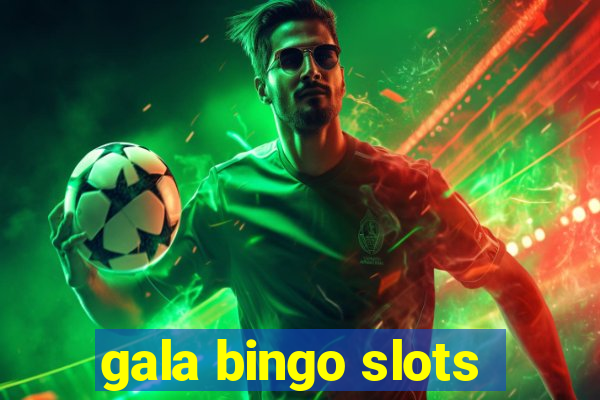 gala bingo slots