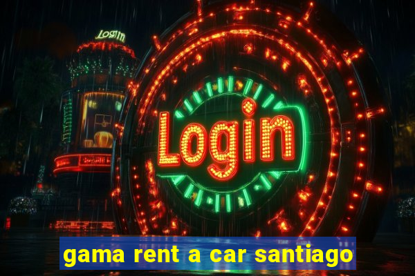 gama rent a car santiago