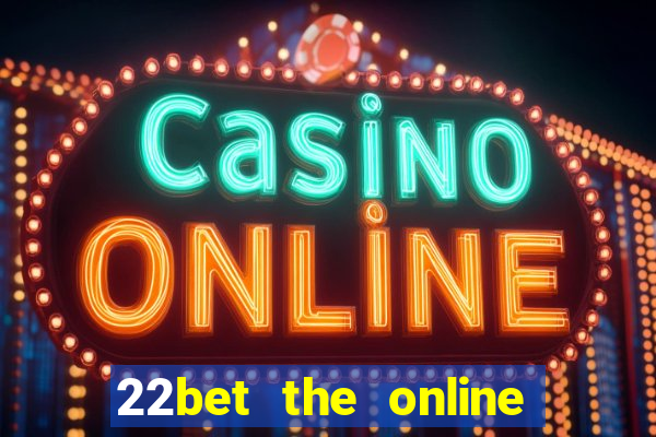 22bet the online casino site that offers