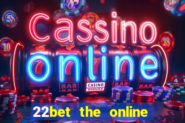 22bet the online casino site that offers