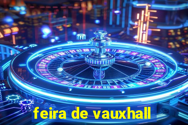 feira de vauxhall