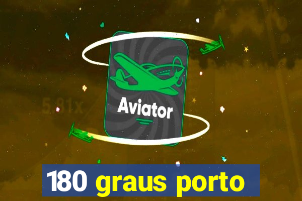 180 graus porto