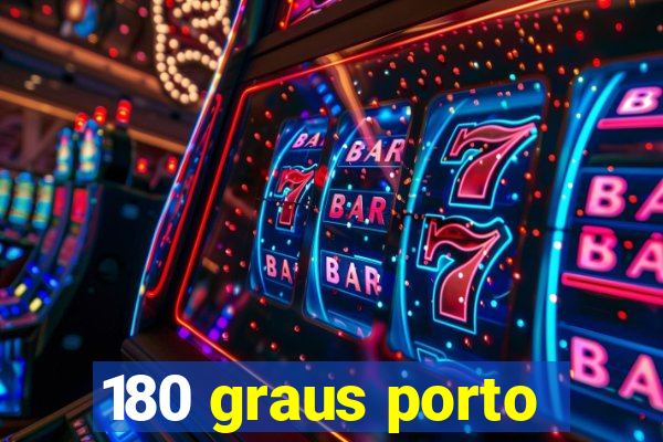 180 graus porto