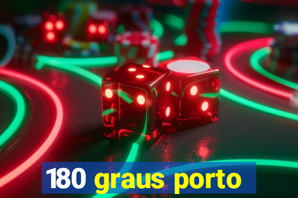 180 graus porto