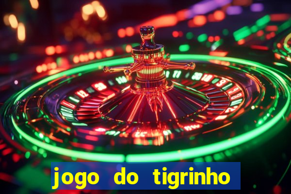 jogo do tigrinho de ganhar dinheiro