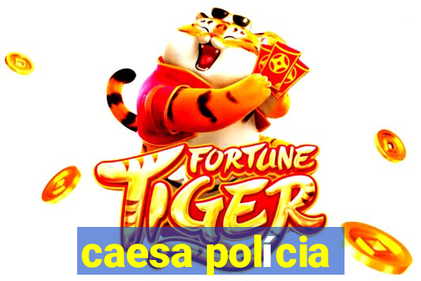 caesa polícia