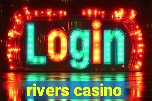 rivers casino