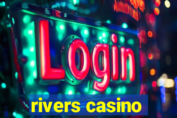 rivers casino