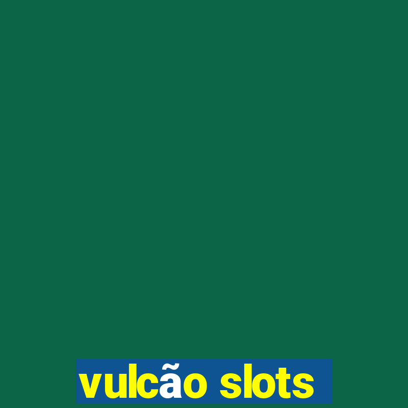 vulcão slots