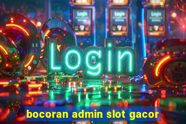 bocoran admin slot gacor