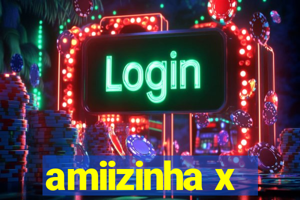 amiizinha x