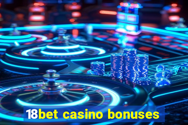 18bet casino bonuses