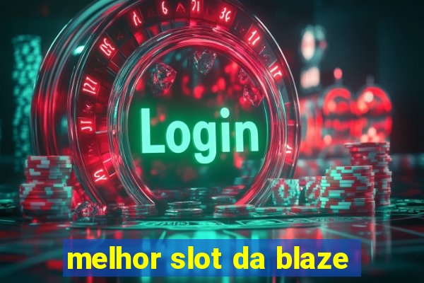 melhor slot da blaze