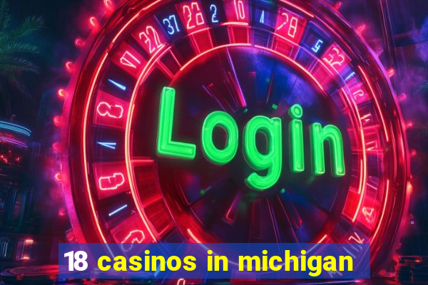 18 casinos in michigan