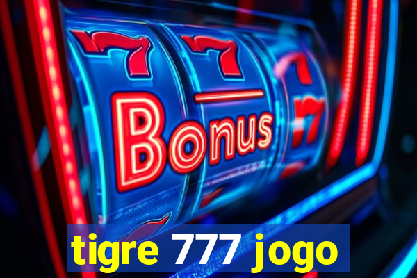 tigre 777 jogo