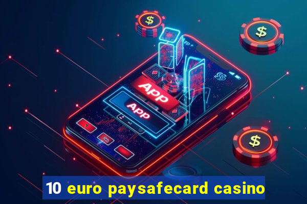 10 euro paysafecard casino