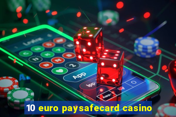 10 euro paysafecard casino