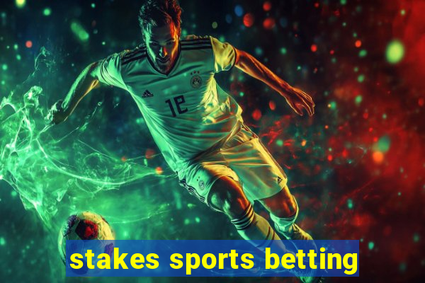 stakes sports betting