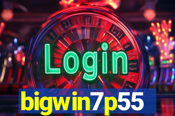 bigwin7p55