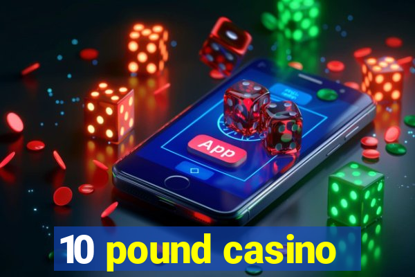 10 pound casino