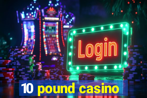 10 pound casino