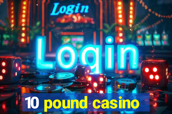 10 pound casino